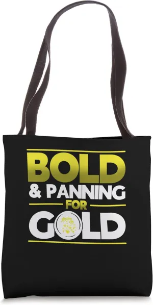 Bold & Panning For Gold Gold Panning Mining Miner Tote Bag