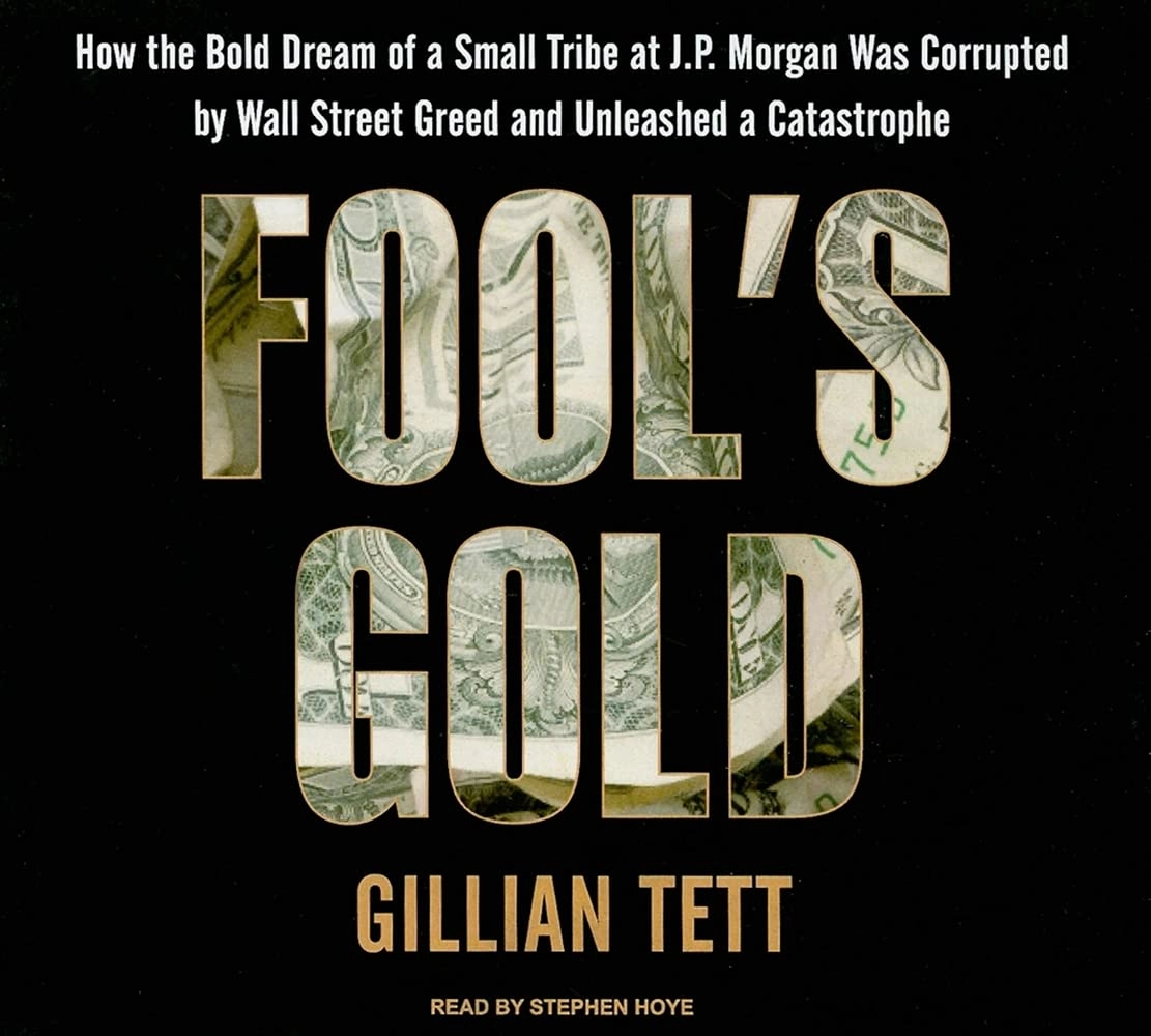 Fool's Gold: How the Bold Dream of a Small Tribe at J. P. Morgan Was Corrupted by Wall Street Greed and Unleashed a Catastrophe: Library Edition Audio CD – Unabridged, July 1, 2009