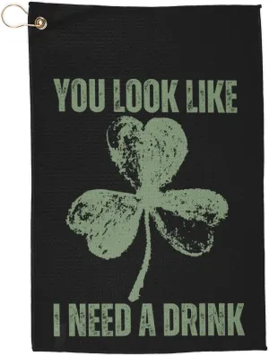 Funny St. Patrick’s Day Golf Towel “You Look Like I Need a Drink” Shamrock, Irish Beer Gift, Green Golf Towel for St. Paddy’s