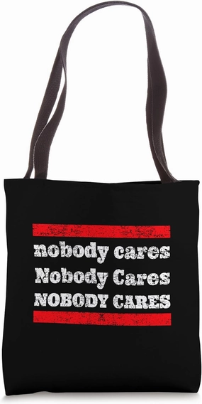 Nobody cares Nobody Cares NOBODY CARES Dating Event Sayings Tote Bag