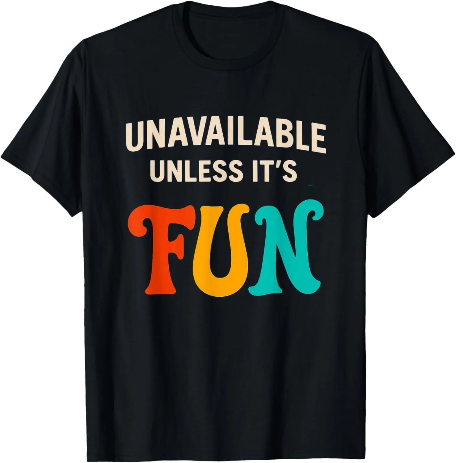 Unavailable Unless It’s Fun – Funny Colorful Retro design T-Shirt